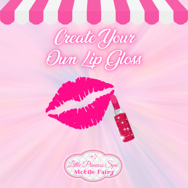 Create Your Own Lip Gloss (COMING SOON)