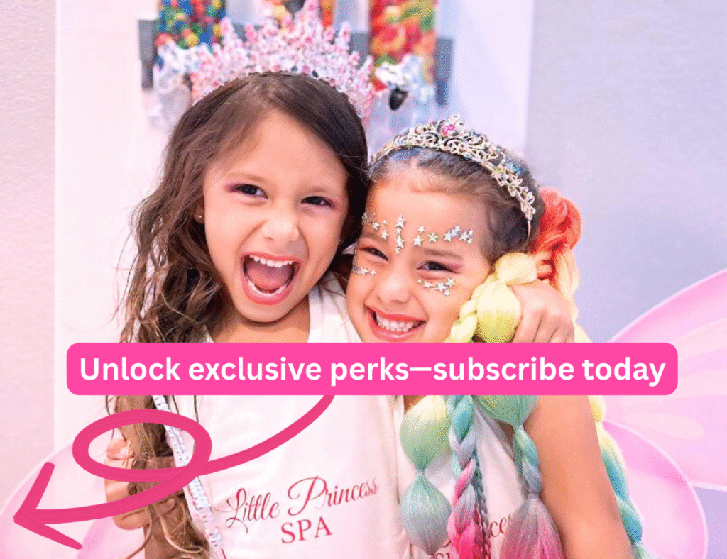 Little Princess Spa® VIP list. Subscribe today.